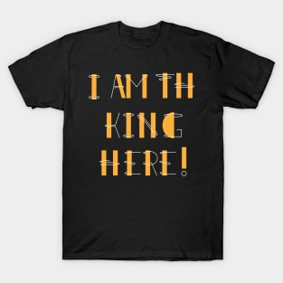 There's only one king in the world, and that's me! T-Shirt